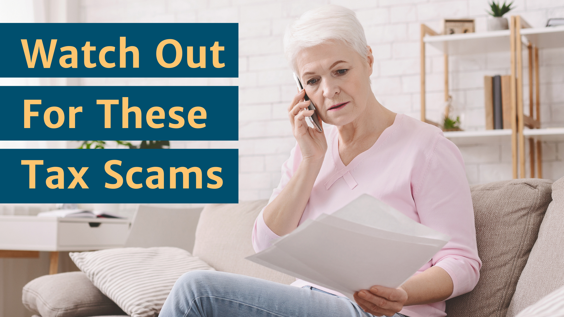 Older woman on phone with concerned look and papers in hand. Watch out for these tax scams